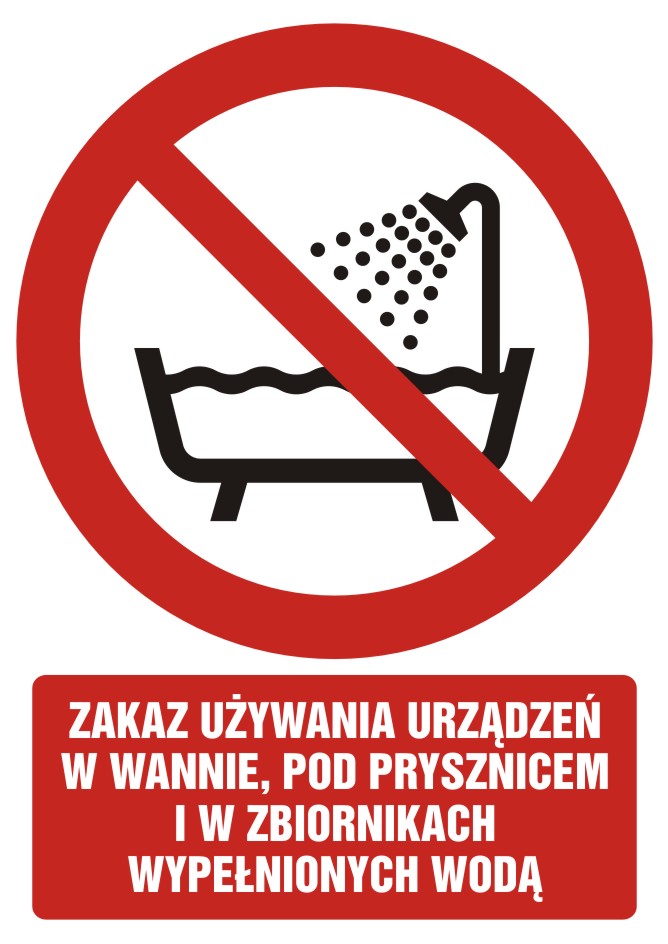 Zakaz używania urządzenia w wannie, pod prysznicem i w zbiornikach wypełnionych wodą z opisem
