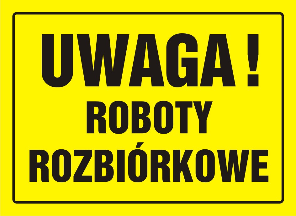 Tablica UWAGA! Roboty rozbiórkowe